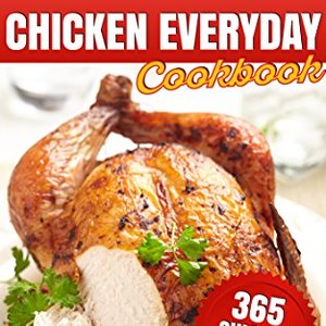 Chicken Everyday Cookbook: 365 Everyday Recipes