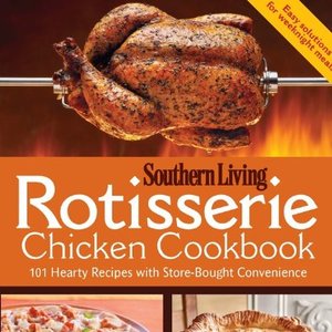 Rotisserie Chicken Cookbook: 101 Hearty Dishes With Store-Bought Convenience